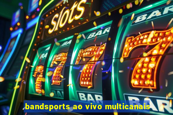 bandsports ao vivo multicanais